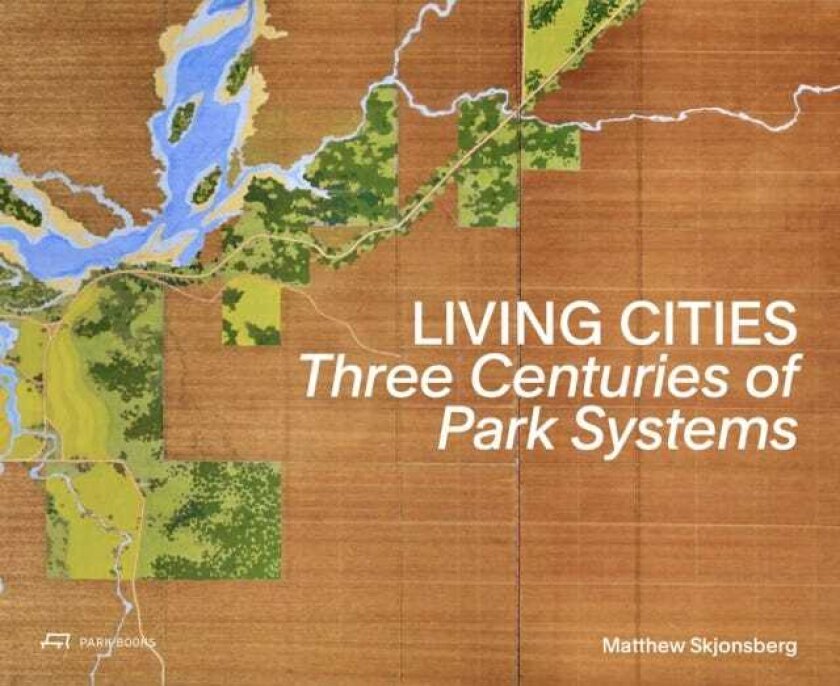 Living Cities Three Centuries of Park Systems