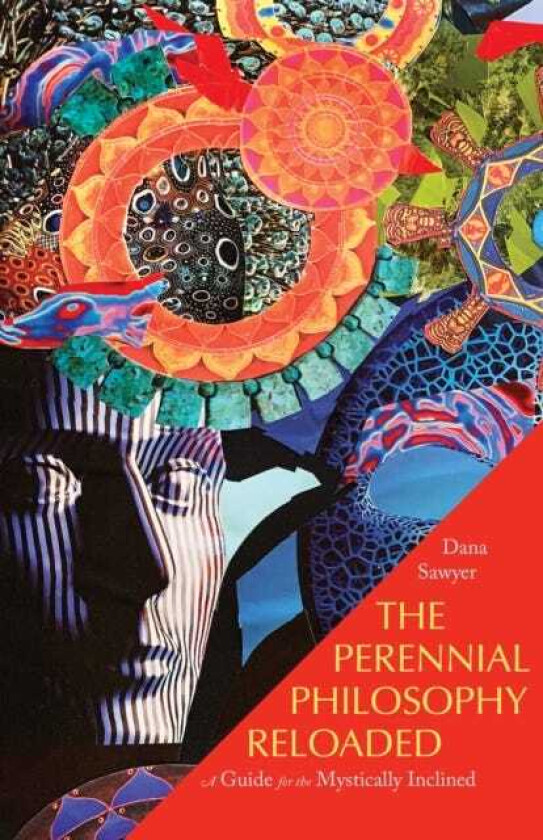 The Perennial Philosophy Reloaded A Guide for the Mystically Inclined