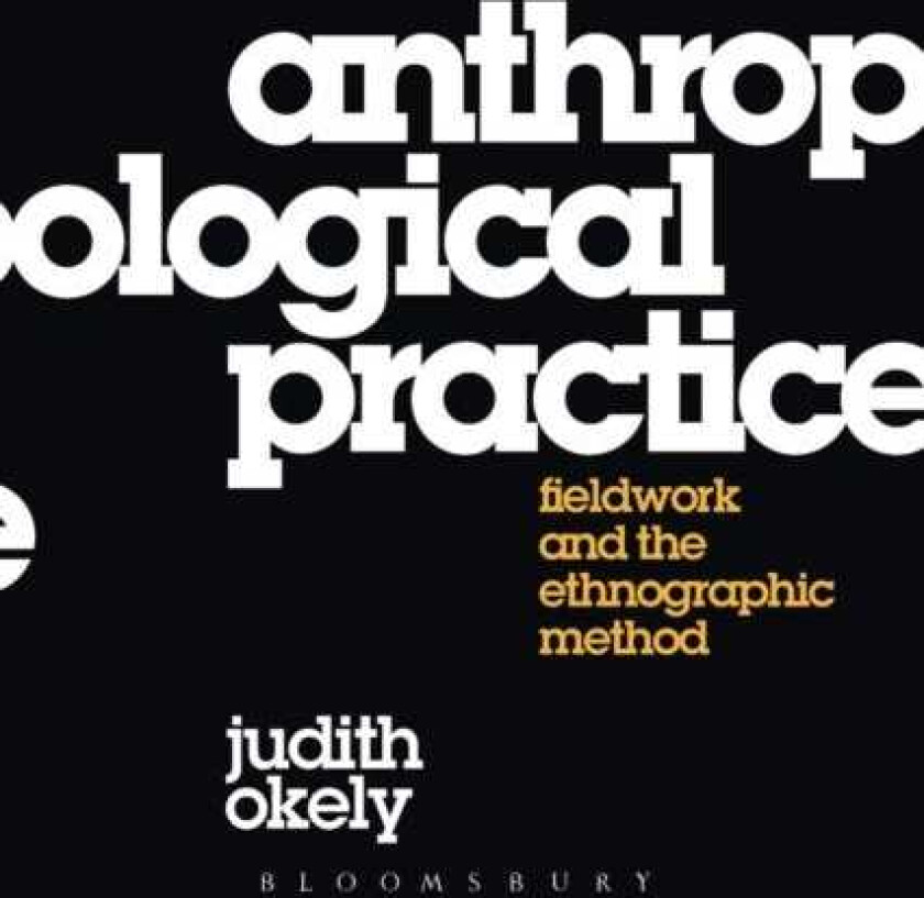 Anthropological Practice Fieldwork and the Ethnographic Method
