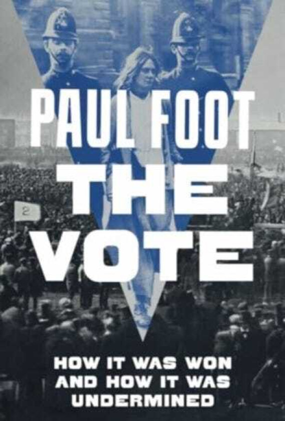 The Vote How It Was Won and How It Was Undermined