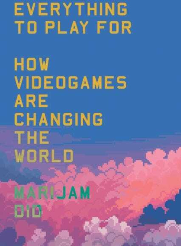 Everything to Play For  How Videogames Are Changing the World