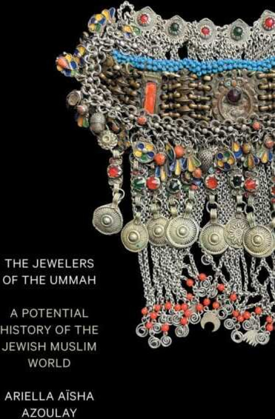 The Jewelers of the Ummah A Potential History of the Jewish Muslim World