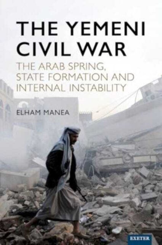 The Yemeni Civil War The Arab Spring, State formation and internal instability