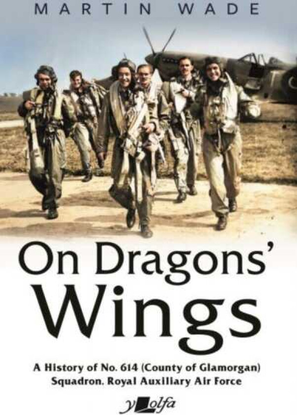 On Dragons' Wings A History of No. 614 (County of Glamorgan) Squadron, Royal Auxiliary Air Force