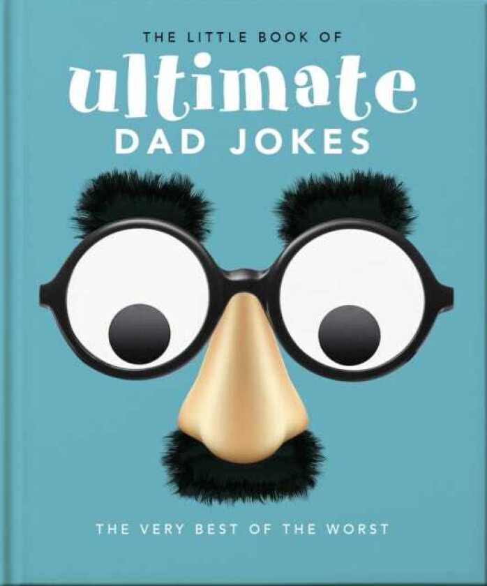 The Little Book of Ultimate Dad Jokes For Dads of All Ages. May contain joking hazards