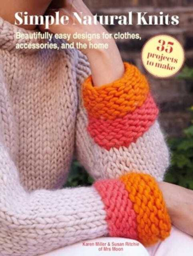 Simple Natural Knits: 35 projects to make  Beautifully Easy Designs for Clothes, Accessories, and the Home