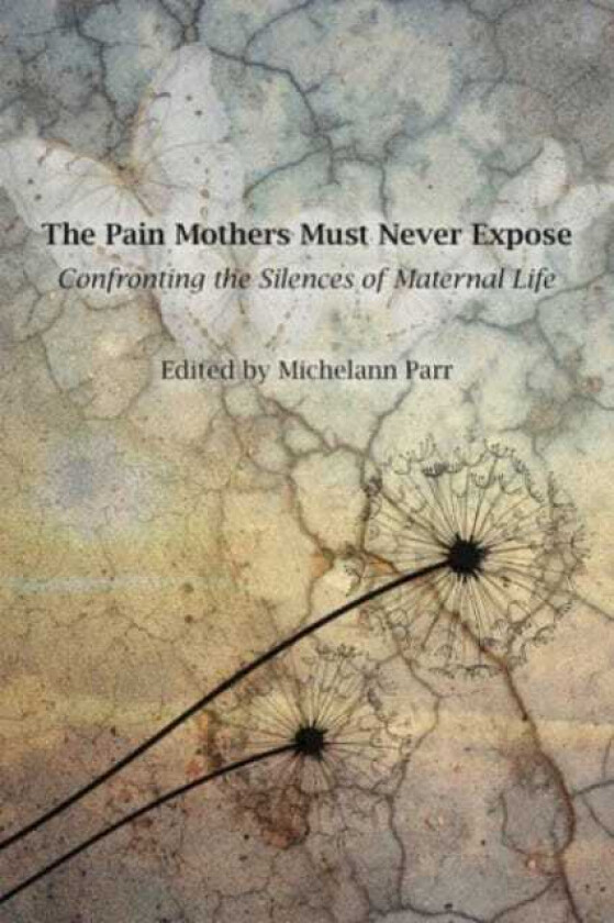 The Pain Mothers Must Never Expose: Confronting the Silences of Maternal Life