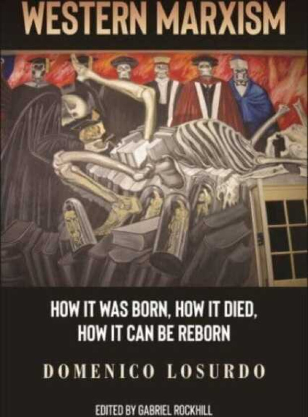 Western Marxism How It Was Born, How It Died, How It Can Be Reborn