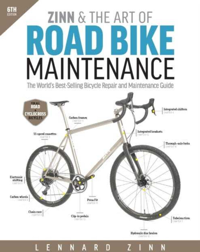 Zinn & the Art of Road Bike Maintenance The World's BestSelling Bicycle Repair and Maintenance Guide, 6th Edition