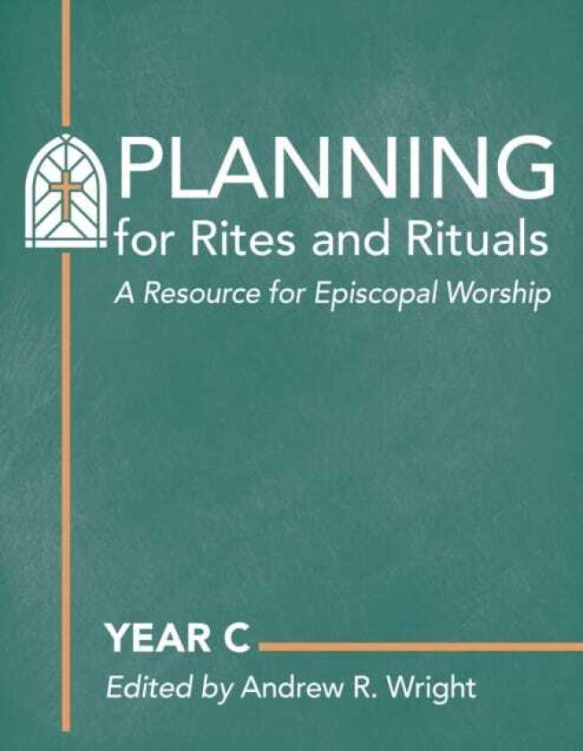 Planning for Rites and Rituals A Resource for Episcopal Worship: Year C