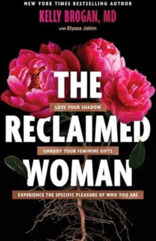 The Reclaimed Woman Love Your Shadow, Embody Your Feminine Gifts, Experience the Specific Pleasure of Who You Are