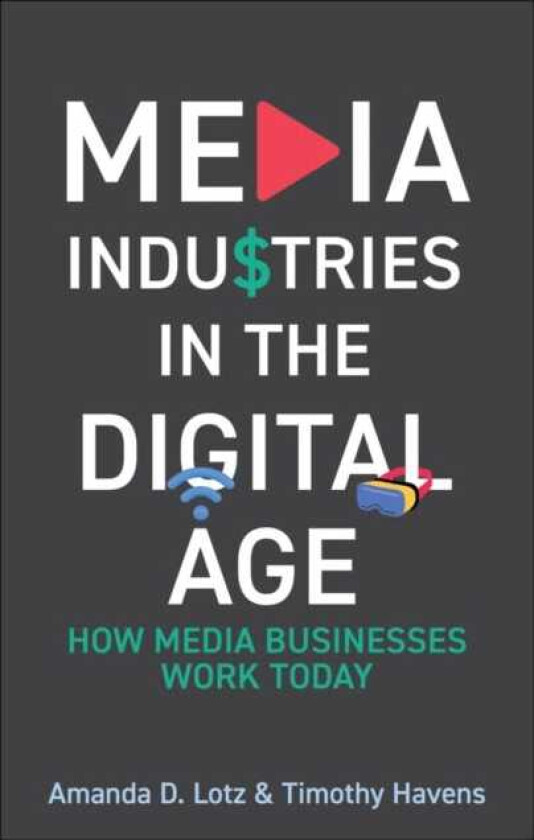 Media Industries in the Digital Age  How Media Businesses Work Today