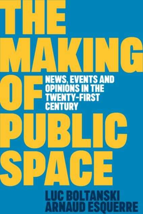 The Making of Public Space News, Events and Opinions in the TwentyFirst Century