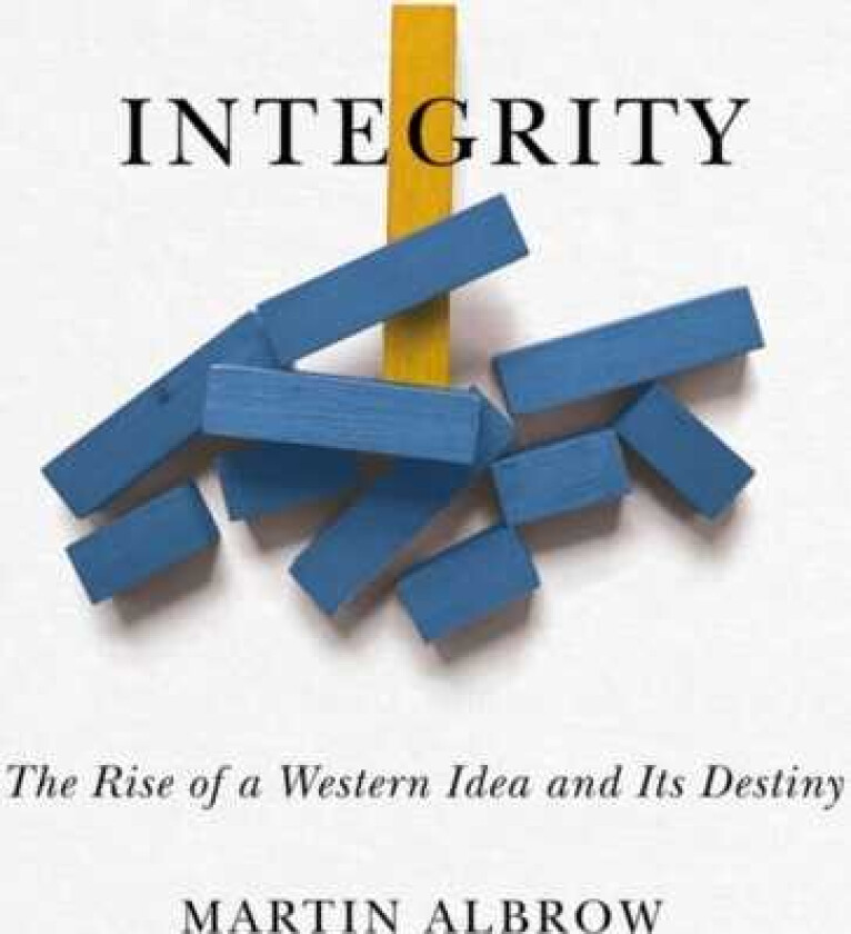 Integrity The Rise of a Distinctive Western Idea and Its Destiny