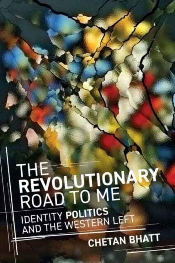 The Revolutionary Road to Me Identity Politics and the Western Left
