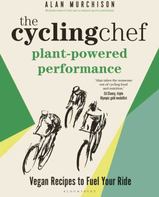 The Cycling Chef: PlantPowered Performance RoadTested Vegan Recipes
