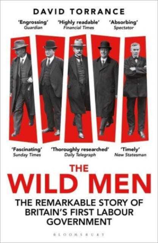 The Wild Men The Remarkable Story of Britain's First Labour Government