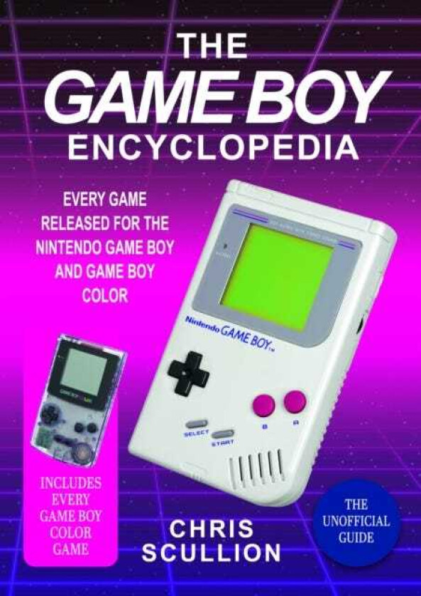 The Game Boy Encyclopedia Every Game Released for the Nintendo Game Boy and Game Boy Color