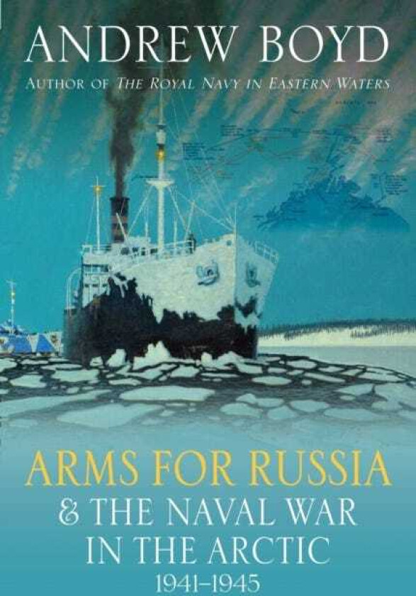 Arms for Russia & The Naval War in the Arctic, 1941–1945