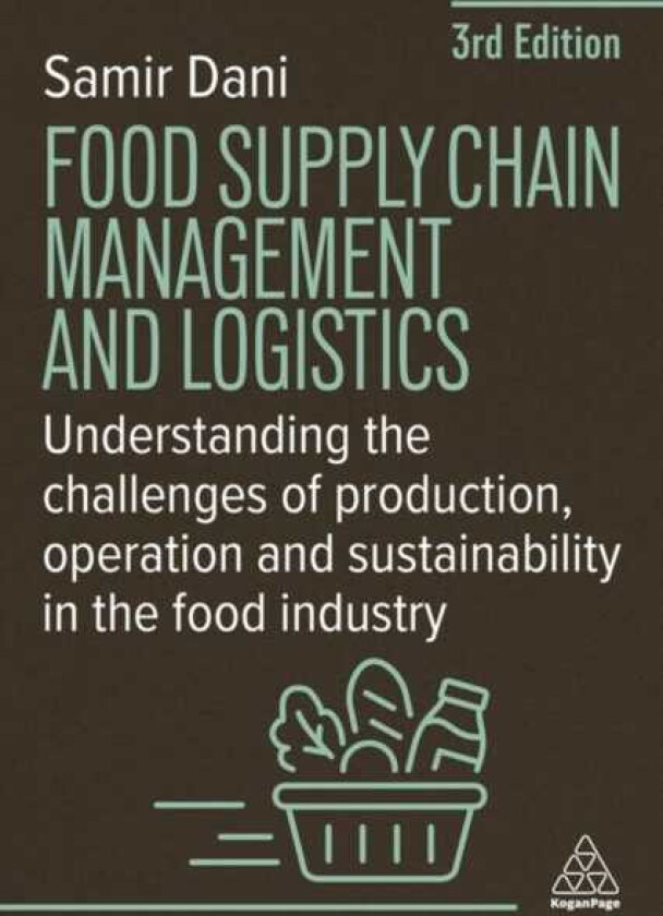 Food Supply Chain Management and Logistics Understanding the Challenges of Production, Operation and Sustainability in the Food Industry