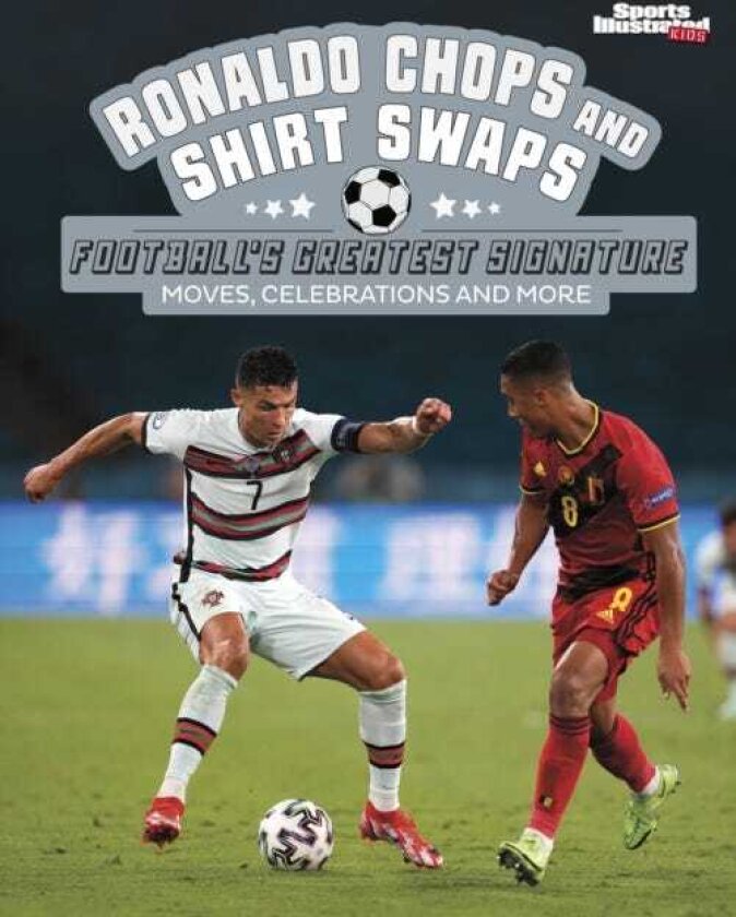 Ronaldo Chops and Shirt Swaps Football's Greatest Signature Moves, Celebrations and More