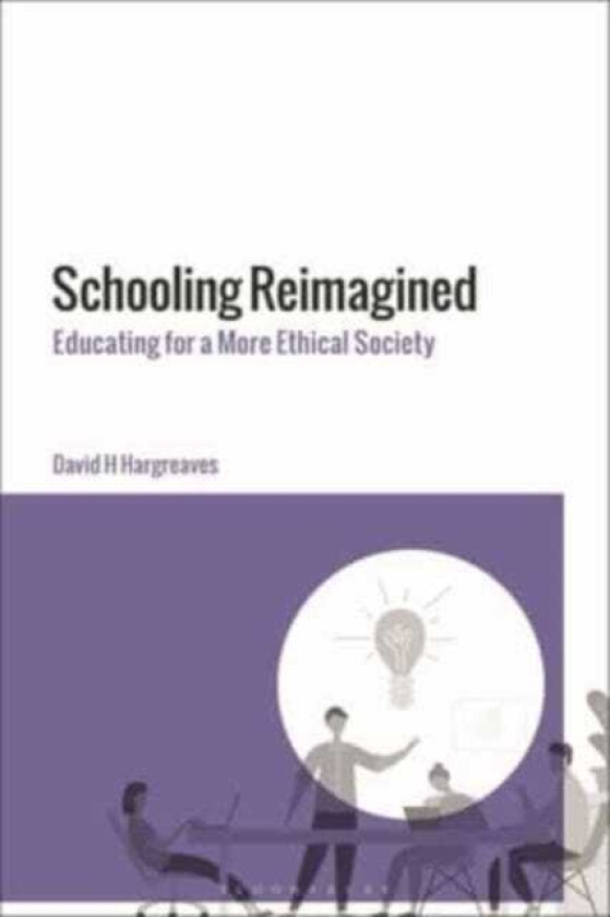 Schooling Reimagined Educating for a More Ethical Society