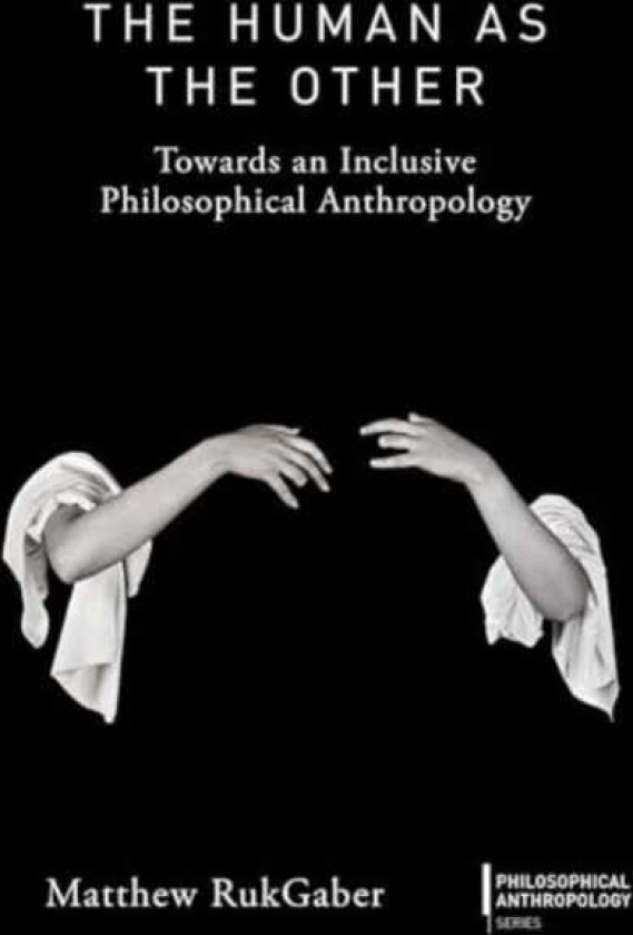The Human as the Other Towards an Inclusive Philosophical Anthropology