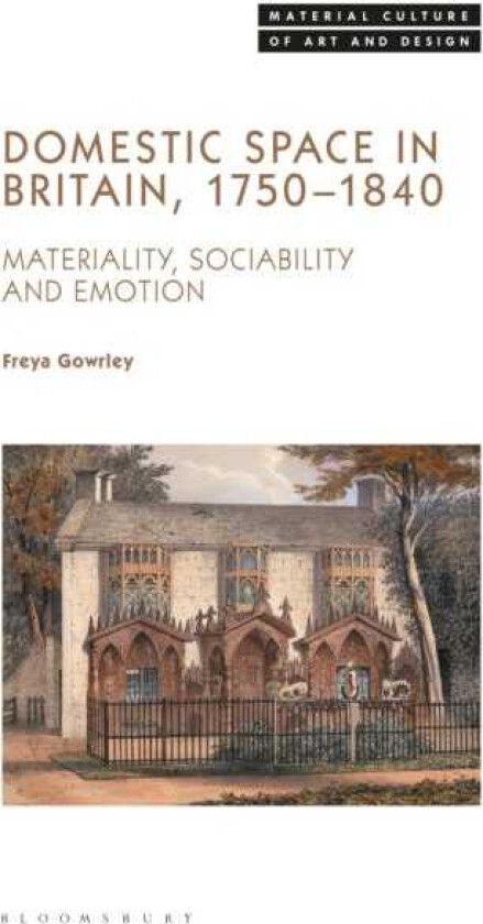 Domestic Space in Britain, 17501840 Materiality, Sociability and Emotion