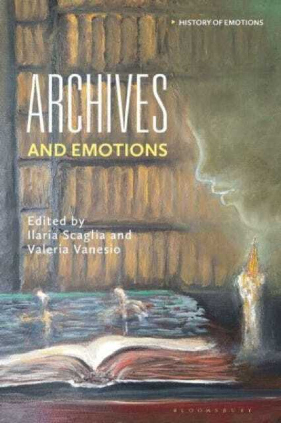 Archives and Emotions International Dialogues Across Past, Present, and Future