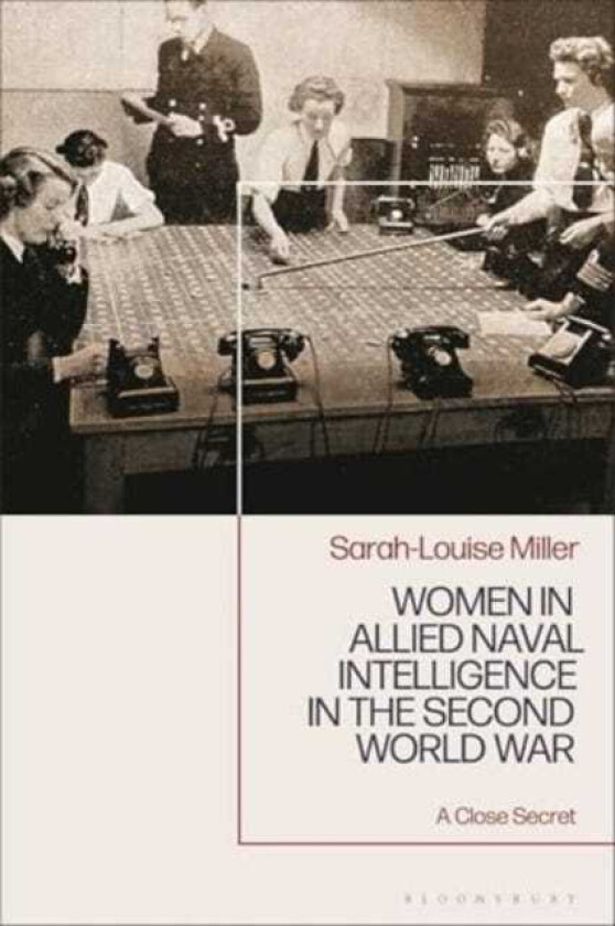 Women in Allied Naval Intelligence in the Second World War A Close Secret