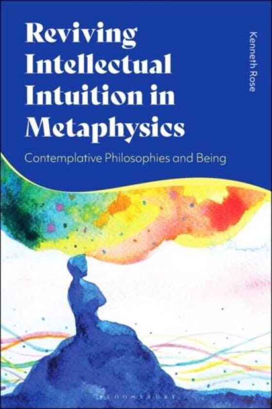 Reviving Intellectual Intuition in Metaphysics Contemplative Philosophies and Being