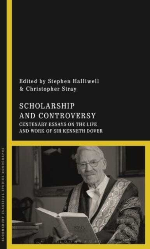 Scholarship and Controversy Centenary Essays on the Life and Work of Sir Kenneth Dover