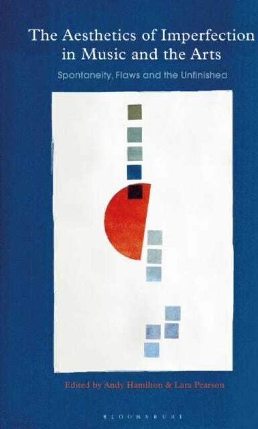 The Aesthetics of Imperfection in Music and the Arts Spontaneity, Flaws and the Unfinished
