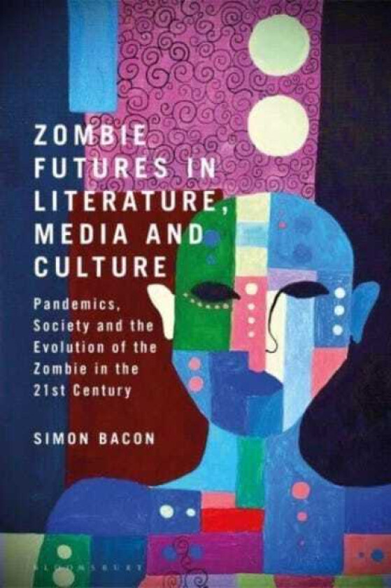 Zombie Futures in Literature, Media and Culture Pandemics, Society and the Evolution of the Undead in the 21st Century