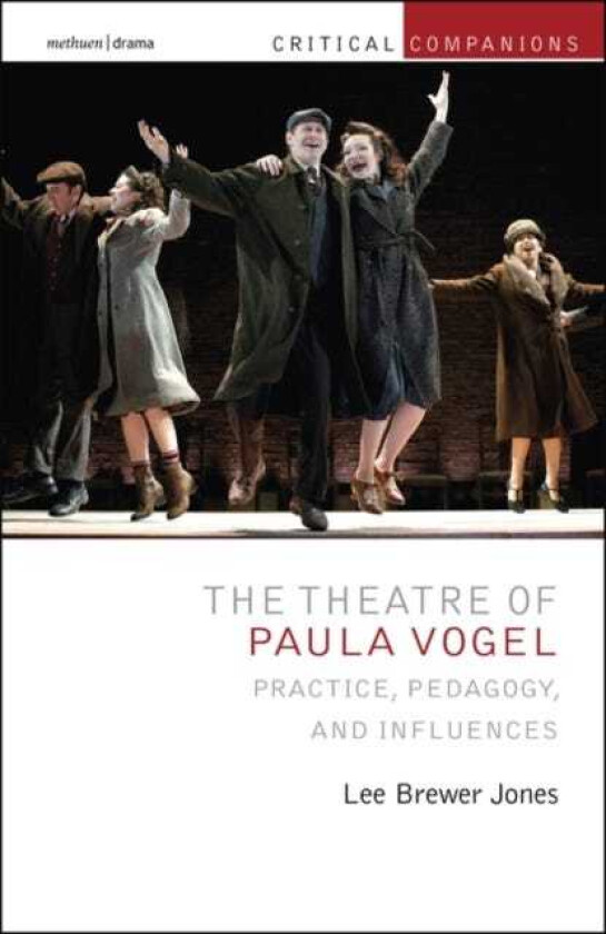 The Theatre of Paula Vogel Practice, Pedagogy, and Influences