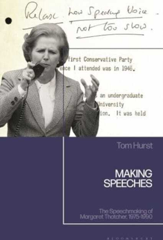 Making Speeches The Speechmaking of Margaret Thatcher, 19751990