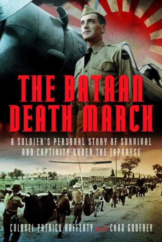 The Bataan Death March A Soldier’s Personal Story of Survival and Captivity under the Japanese