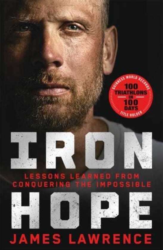 Iron Hope Lessons Learned from Conquering the Impossible