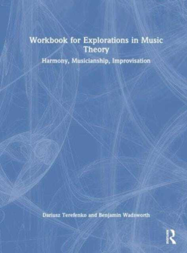 Workbook for Explorations in Music Theory Harmony, Musicianship, Improvisation