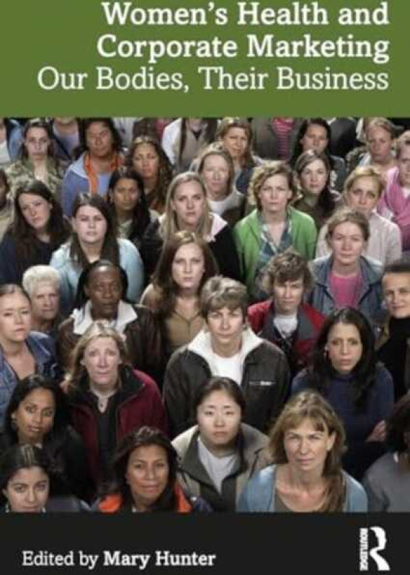 Women's Health and Corporate Marketing Our Bodies, Their Business