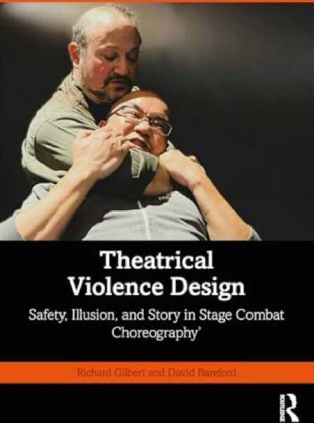 Theatrical Violence Design Safety, Illusion, and Story in Stage Combat Choreography
