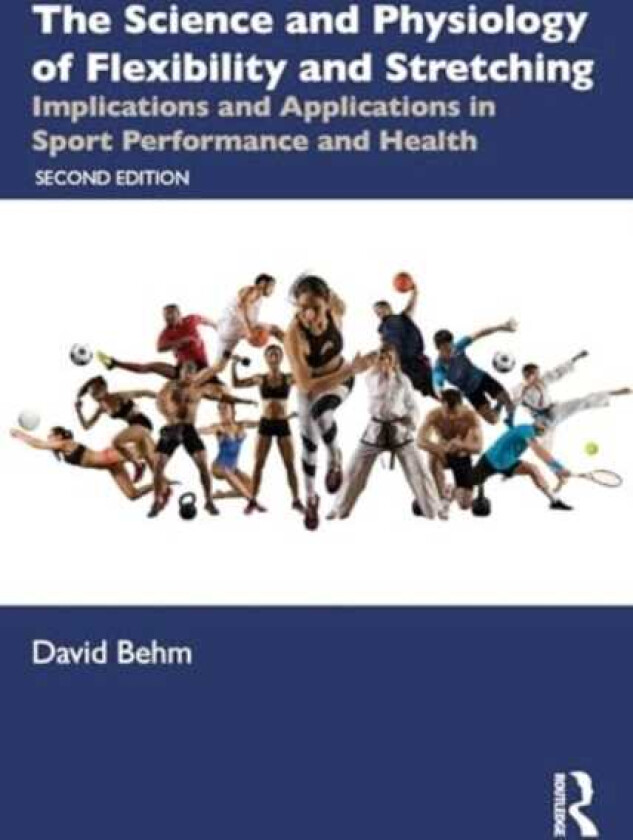 The Science and Physiology of Flexibility and Stretching Implications and Applications in Sport Performance and Health