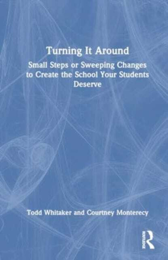 Turning It Around Small Steps or Sweeping Changes to Create the School Your Students Deserve