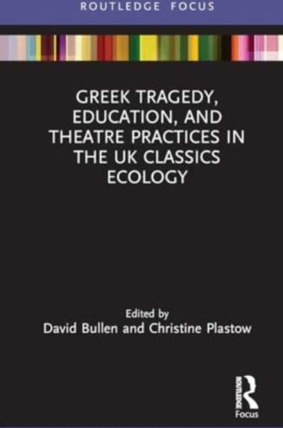 Greek Tragedy, Education, and Theatre Practices in the UK Classics Ecology