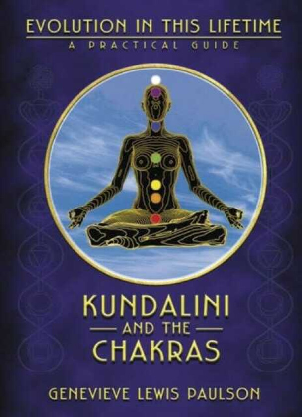 Kundalini and the Chakras  A Practical Manual  Evolution in This Lifetime