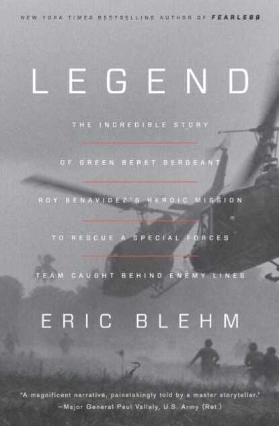 Legend  The Incredible Story of Green Beret Sergeant Roy Benavidez's Heroic Mission to Rescue a Special Forces Team Caught Behind Enemy Lines