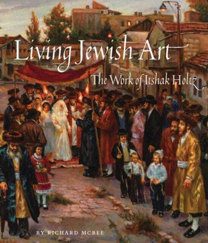 Living Jewish Art The Work of Itshak Holtz