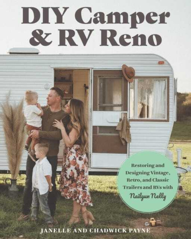 DIY Camper and RV Reno Restoring and Designing Vintage, Retro, and Classic Trailers and RVs with Nailgun Nelly