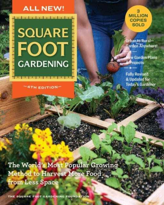 All New Square Foot Gardening, 4th Edition The World’s Most Popular Growing Method to Harvest MORE Food from Less Space – Garden Anywhere!