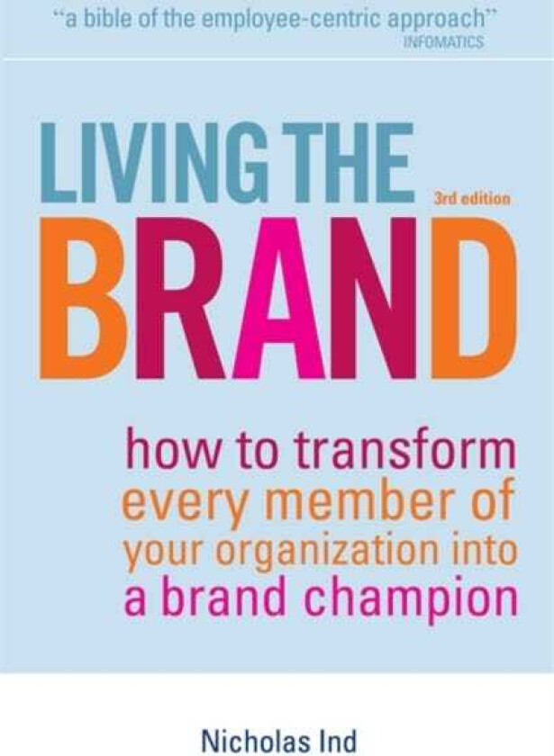 Living the Brand How to Transform Every Member of Your Organization into a Brand Champion
